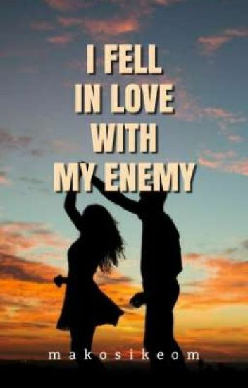 I Fell In Love With My Enemy