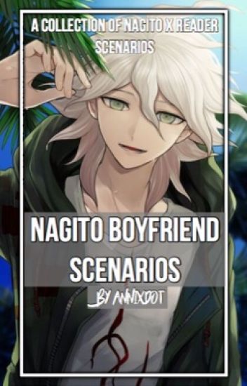 Nagito Boyfriend Scenarios (nagito X Reader) [discontinued]