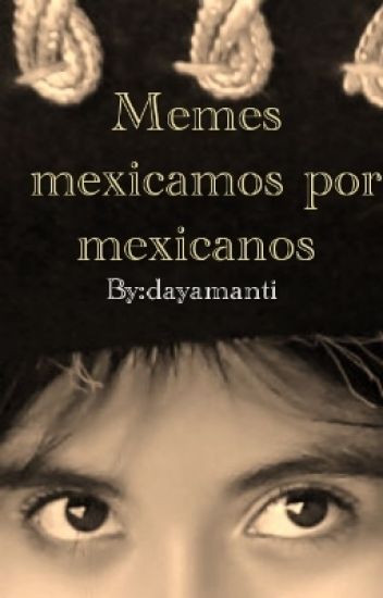 Memes Mexicanos Por Mexicanos :3
