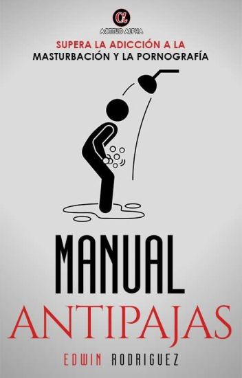 Manual Antipajas - Como Superar La Adicción A La Masturbación Y La Pornografia