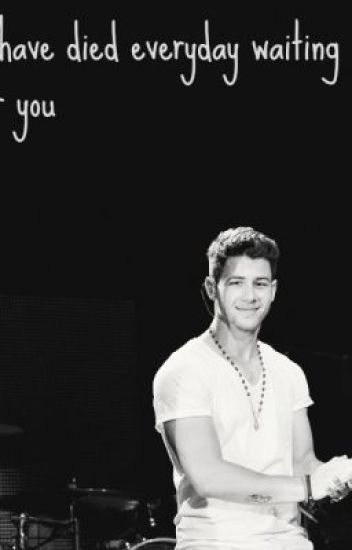 . I Have Died Everyday Waiting For You. {nick Jonas & Fan}