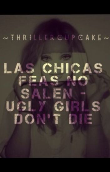 Ugly Girls Don't Date | Las Chicas Feas No Salen