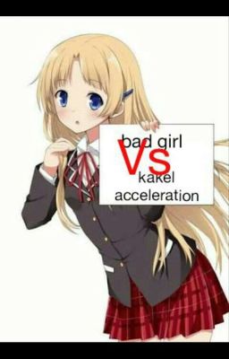 bad Girl vs Kakel Acceleration