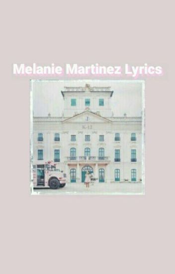 Melanie Martinez Lyrics (cry Baby & K-12)