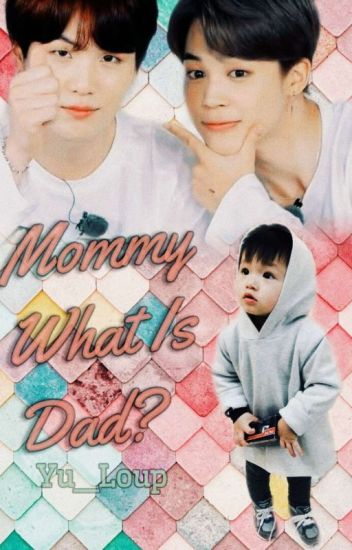 🌸mommy What Is Dad?🌸[editando]