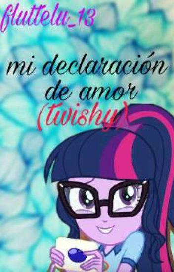 "mi Declaración De Amor " (mlp,twishy)
