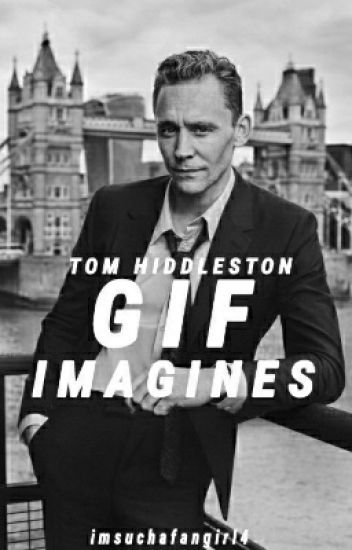 Tom Hiddleston Gif Imagines