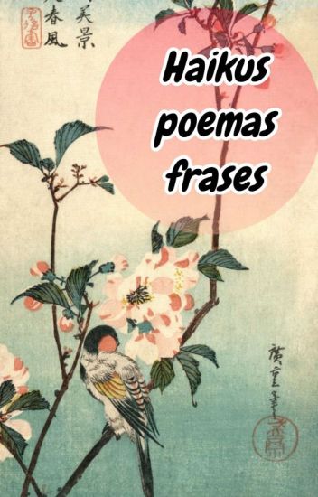 Haikus, Poemas Y Frases.
