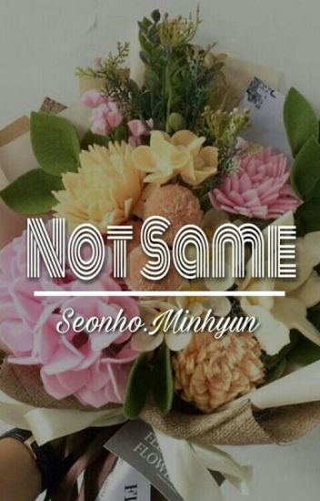 Not Same! [seonho♡minhyun] √end√