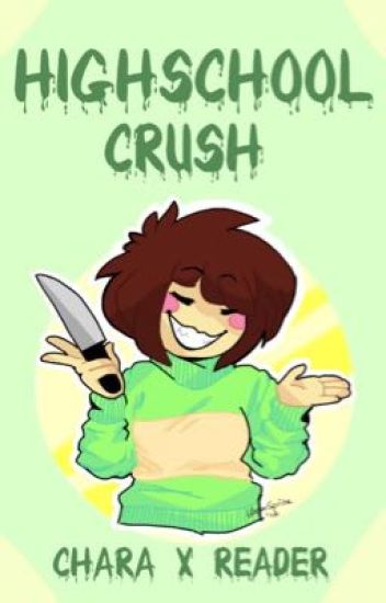 Highschool Crush (chara X Reader)