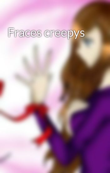 Fraces Creepys