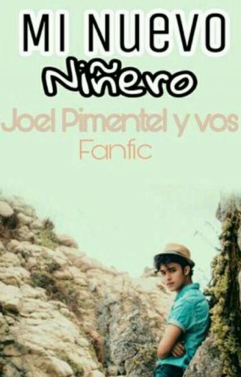 Mi Nuevo Niñero ( Joel Pimentel Y Tu)