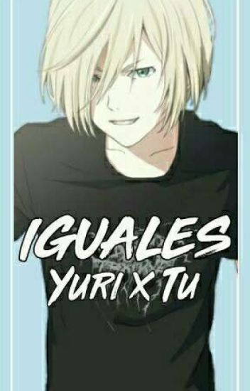 Iguales - Yuri X Tú