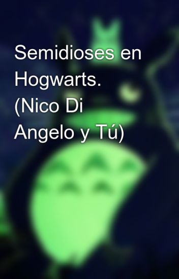 Semidioses En Hogwarts. (nico Di Angelo Y Tú)