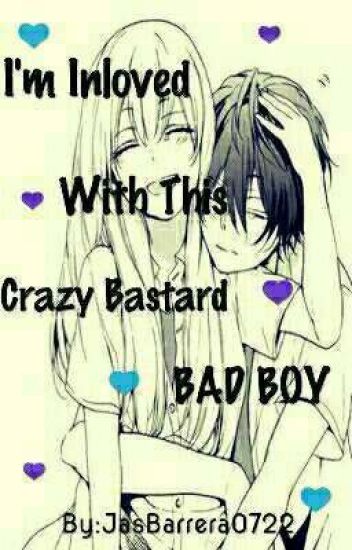 I'm Inlove With This Crazy Bastard Badboy♡