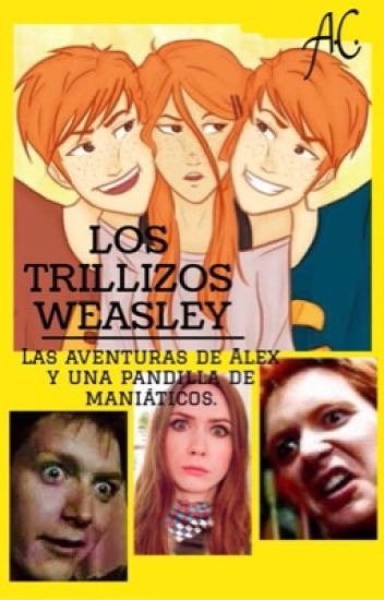 Los Trillizos Weasley: Las Aventuras De Alex Y Una Pandilla De Maniáticos.