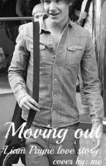 Moving Out. (liam Payne Fanfic.)