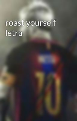 Roast Yourself Letra