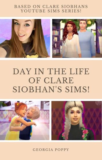 ~day In The Life Of Clare Siobhan's Sims!~ (completed)
