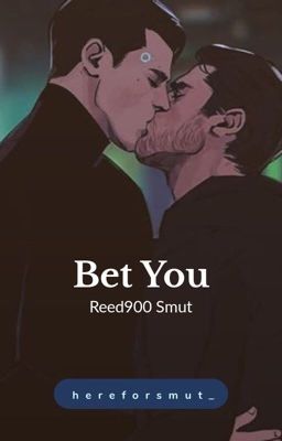 bet you - Reed900 Smut