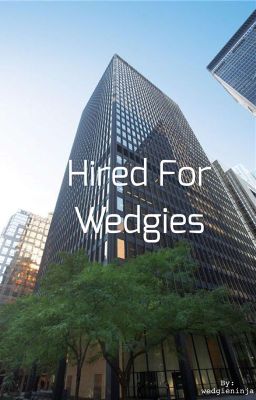 Hired for Wedgies