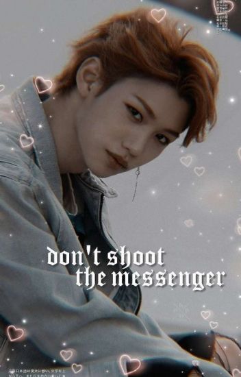 Don't Shoot The Messenger ꒰ Changlix ꒱