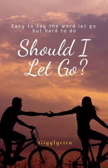 Should I Let Go?
