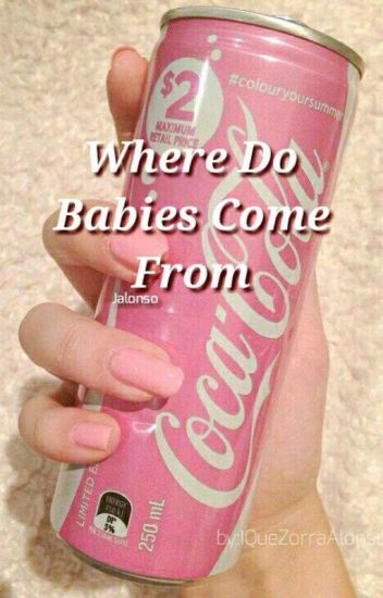 Where Do Babies Come From →jv←
