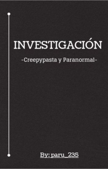 Investigación Creepypasta Y Paranormal