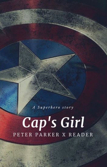 Cap's Girl~ Peter Parker X Reader