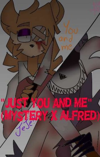 Just You And My. ...(mystery X Alfred) [alstery]