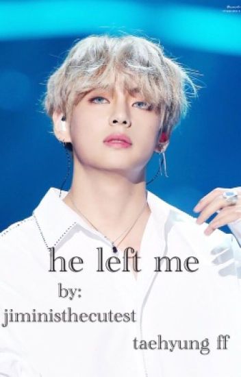 He Left Me (taehyung Ff)