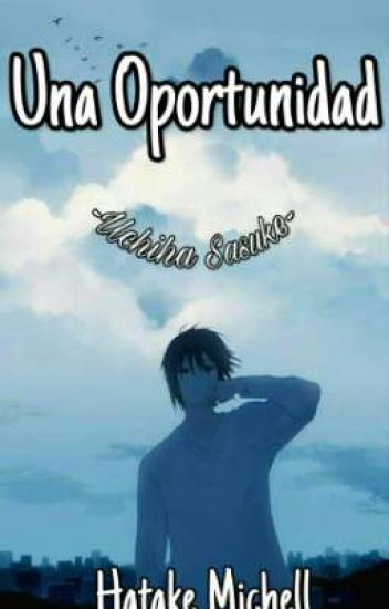 Una Oportunidad~uchiha Sasuke Y Tu~