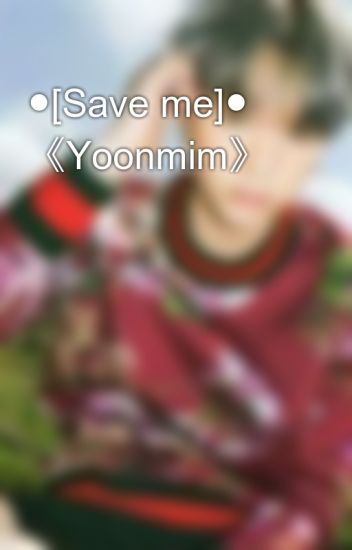●[save Me]● 《yoonmim》