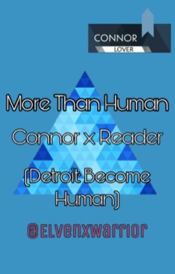 [on Hiatus] More Than Human {connor X Reader}