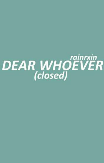 Dear Whoever (closed)