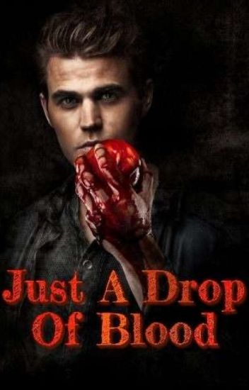 Just A Drop Of Blood (stefan X Reader)