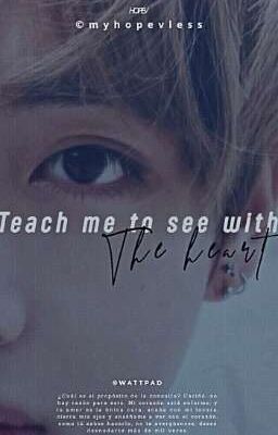 Teach Me To See With The Heart •hopev• 