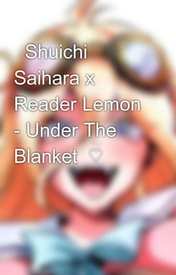 Shuichi Saihara X Reader Lemon - Under The Blanket ♡