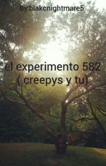 El Experimento 582 ( Creepys Y Tu)