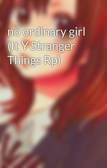No Ordinary Girl (it Y Stranger Things Rp)