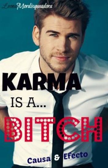 Karma Is A Bitch. -pausada-