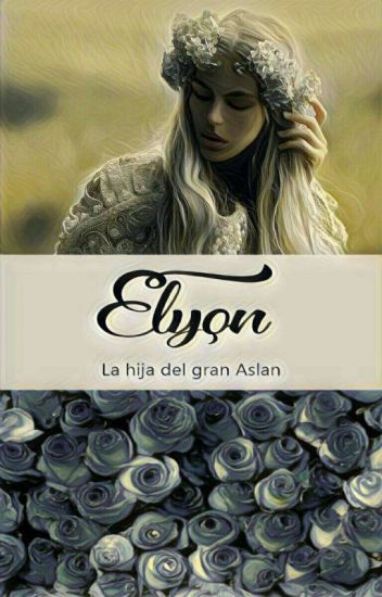 Elyon La Hija Del Gran Aslan.