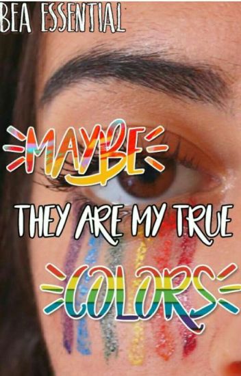 Maybe They Are My True Colors
