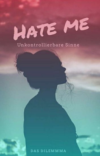 Hate Me - Unkontrollierbare Sinne