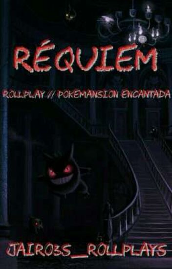 Réquiem // Rollplay // Pokemansion Encantada
