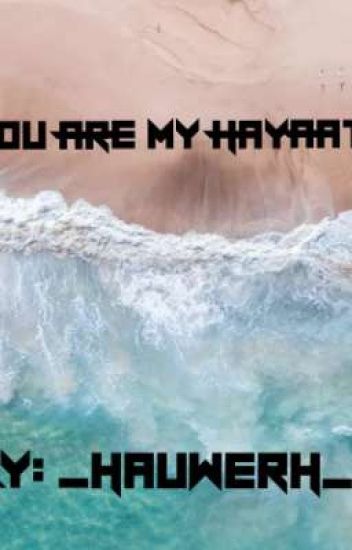 You Are My Hayaat.
