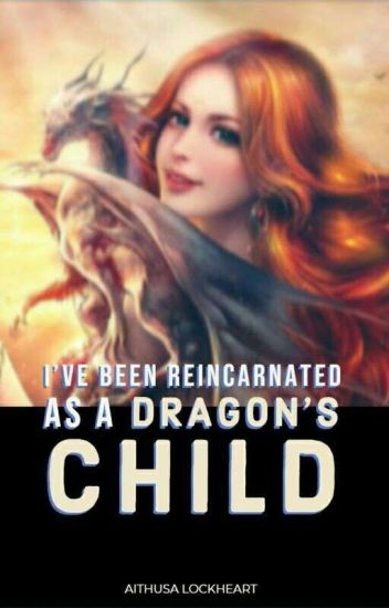I've Been Reincarnated As A Dragon's Child