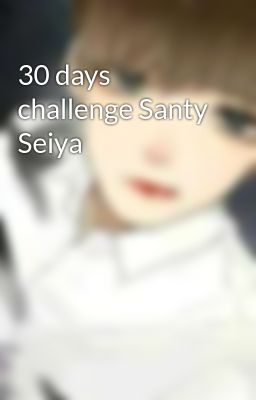 30 Days Challenge Santy Seiya