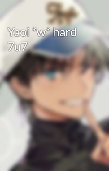 Yaoi *w* Hard 7u7